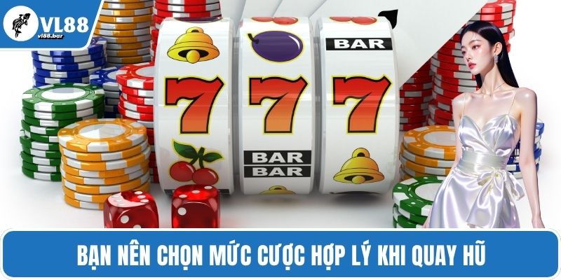 Bạn nên chọn mức cược hợp lý khi quay hũ