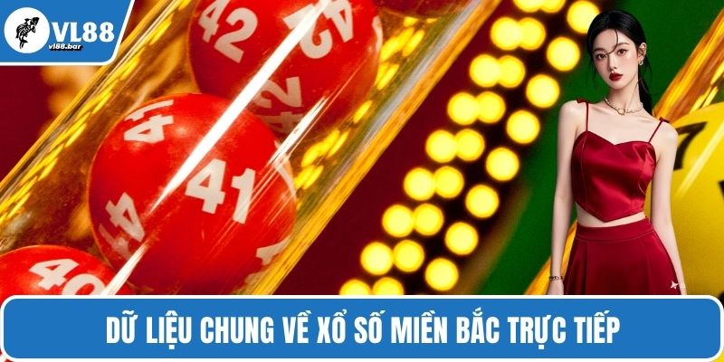 Dữ liệu chung về xổ số miền Bắc trực tiếp