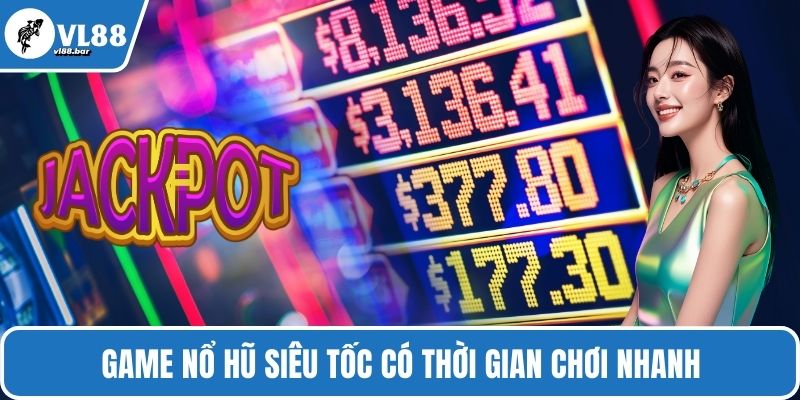 Game nổ hũ siêu tốc có thời gian chơi nhanh