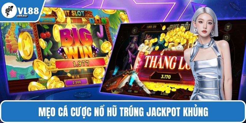 Mẹo cá cược nổ hũ trúng jackpot khủng