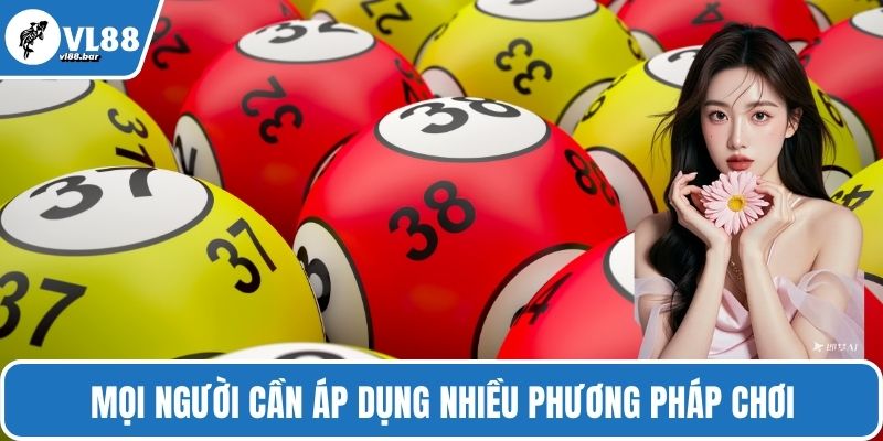 Mọi người cần áp dụng nhiều phương pháp chơi