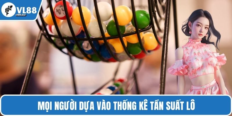 Mọi người dựa vào thống kê tần suất lô