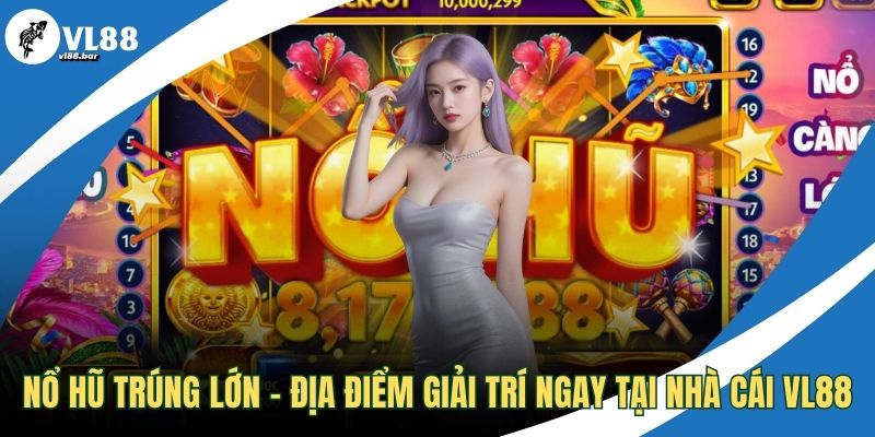 Nổ hũ trúng lớn