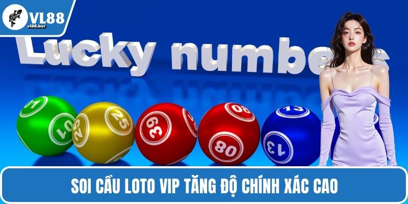Soi cầu loto VIP tăng độ chính xác cao