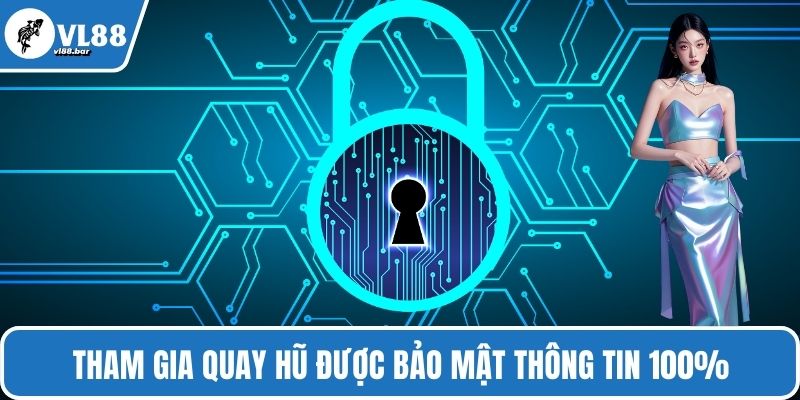 Tham gia quay hũ được bảo mật thông tin 100%