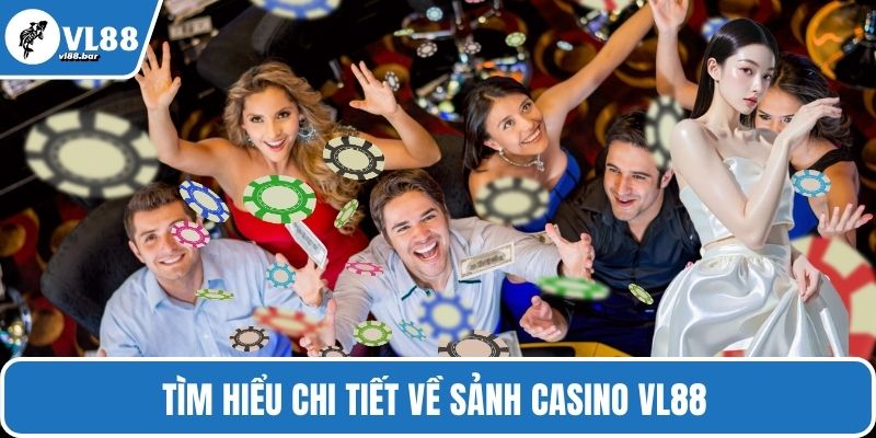 Tìm hiểu chi tiết về sảnh Casino VL88 