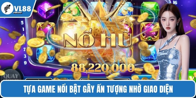 Tựa game nổi bật gây ấn tượng nhờ giao diện